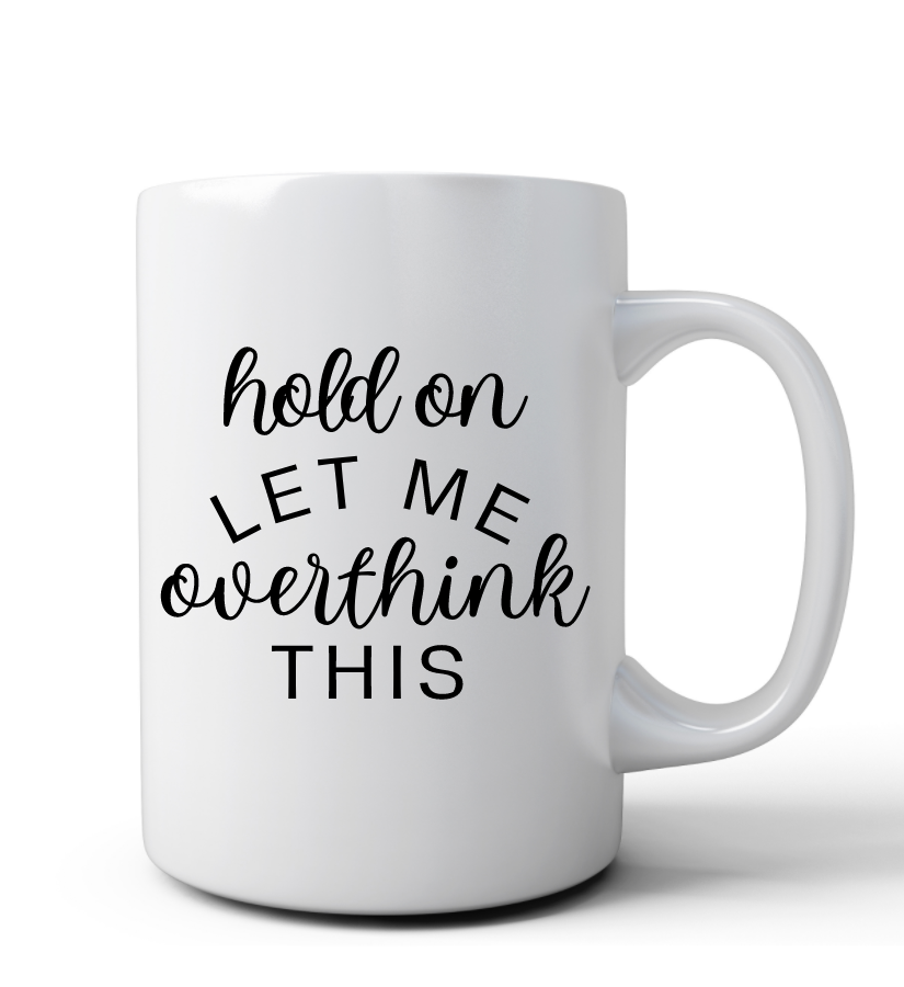 Hold On, Let Me Overthink This Mug