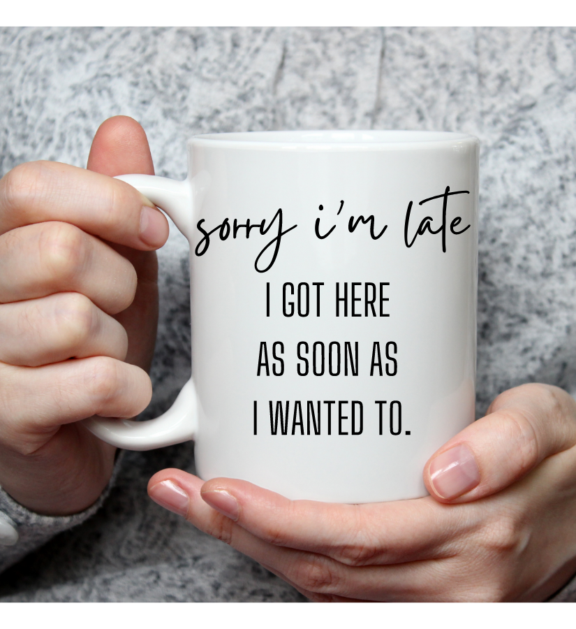 Sorry I'm Late Mug