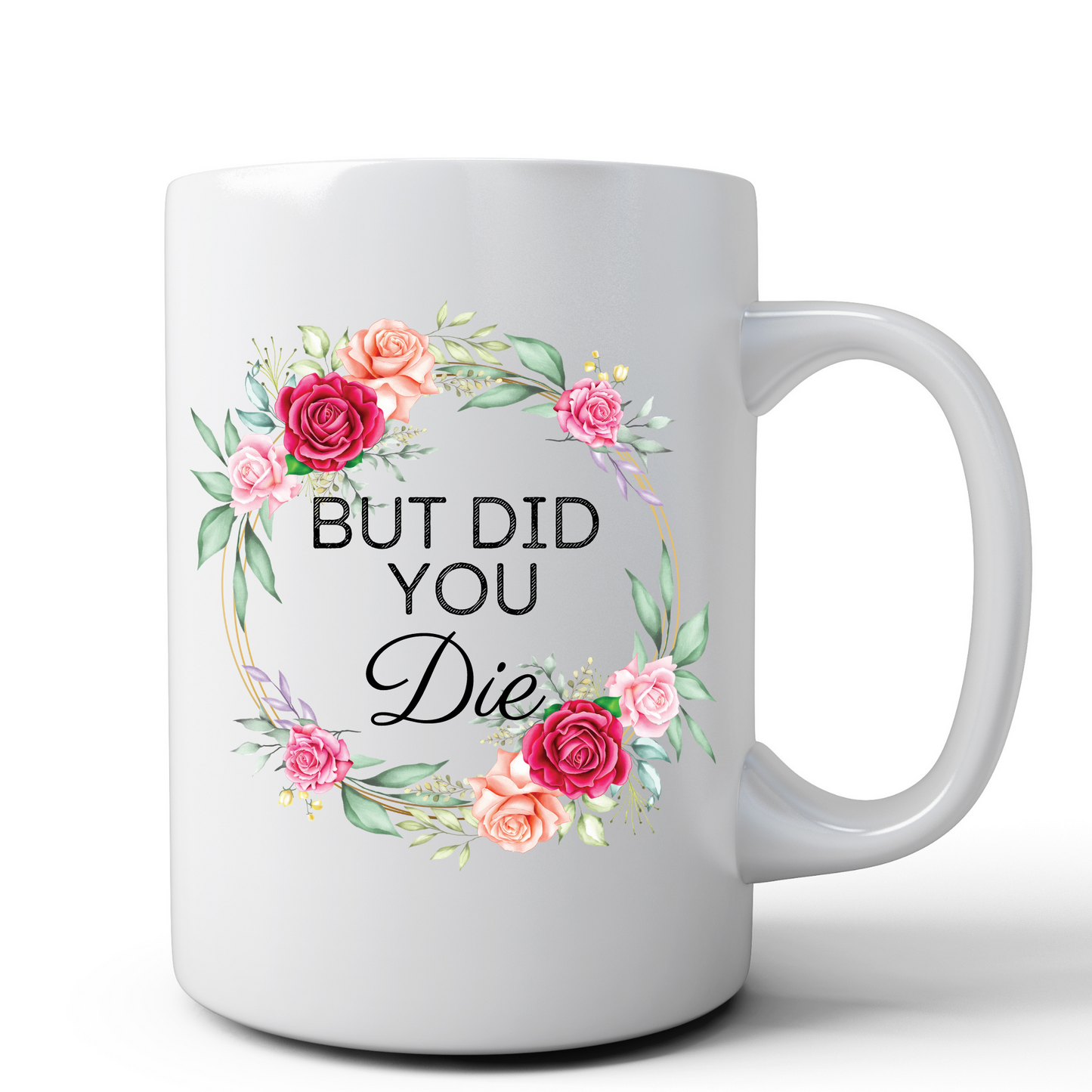 But Did You Die Mug
