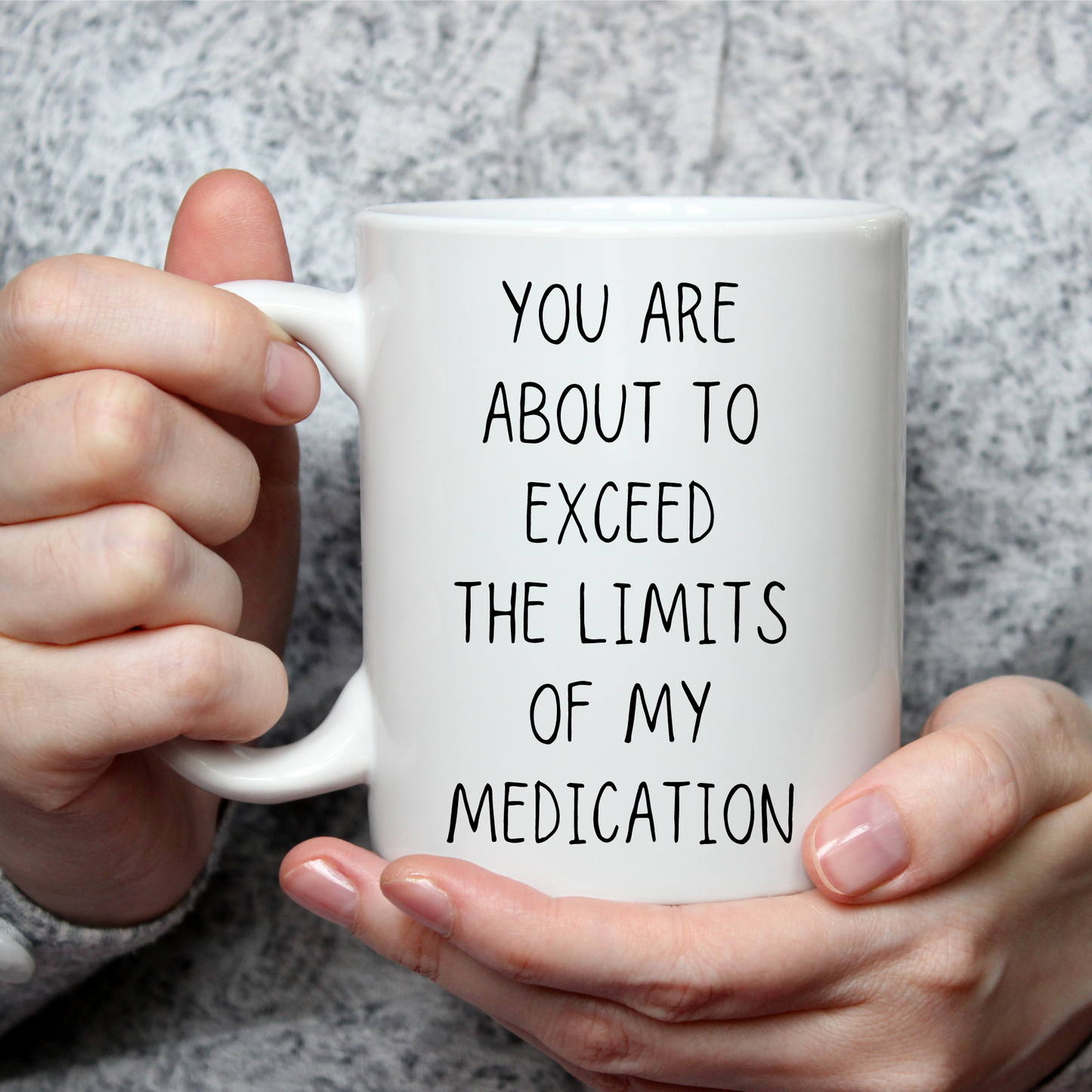 You're About To Exceed The Limits Of My Medication Mug