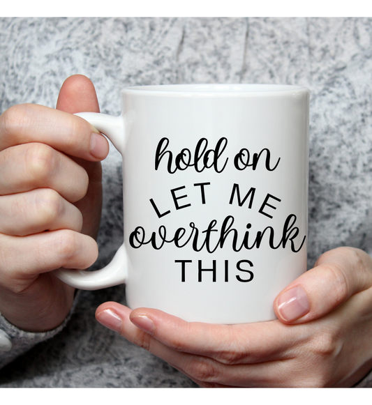 Hold On, Let Me Overthink This Mug