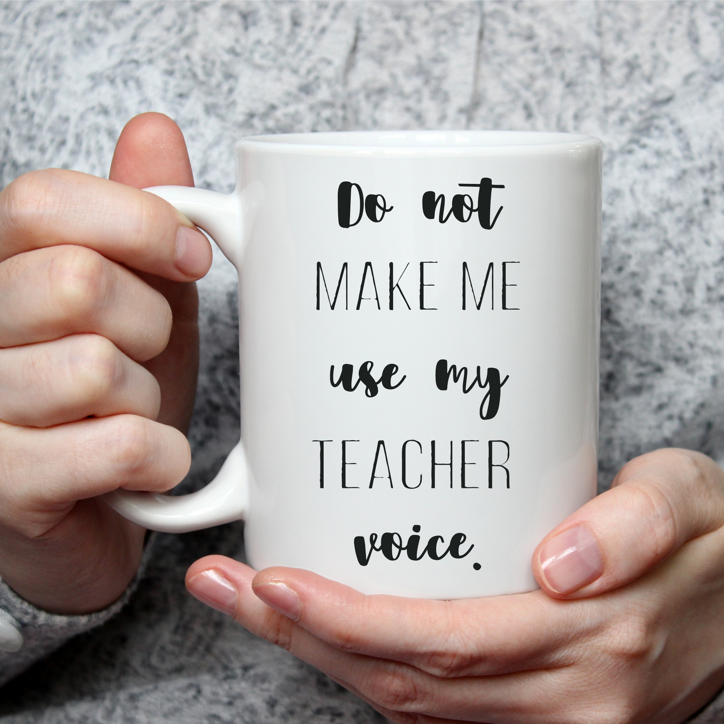 Do Not Make Me Use My Teacher Voice Mug