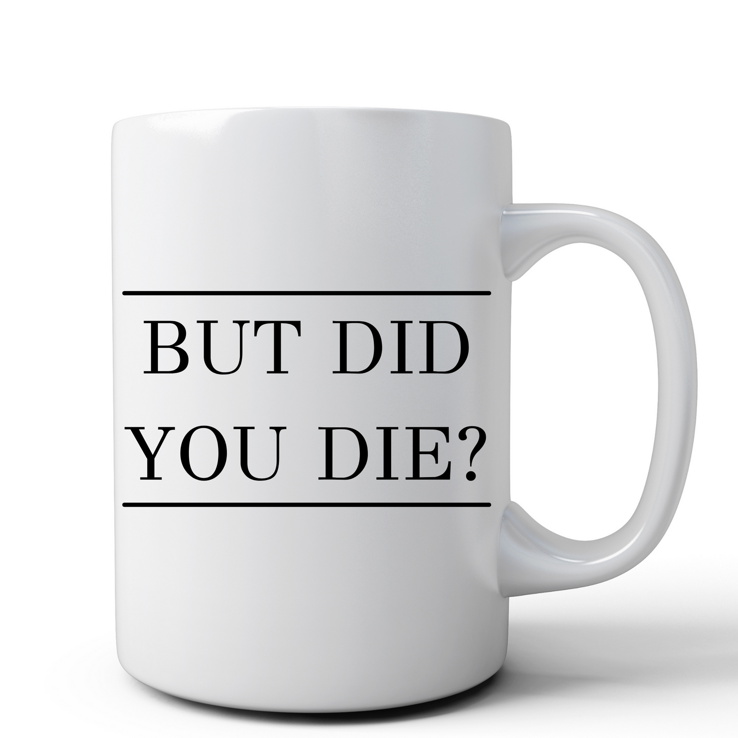 But Did You Die Mug