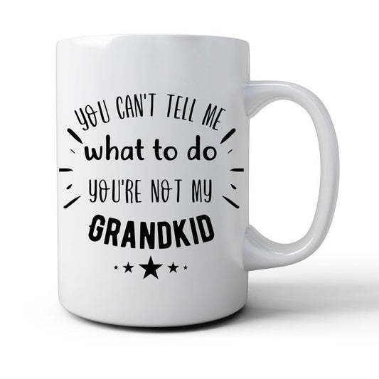 "You Can't Tell Me What to Do" Mug